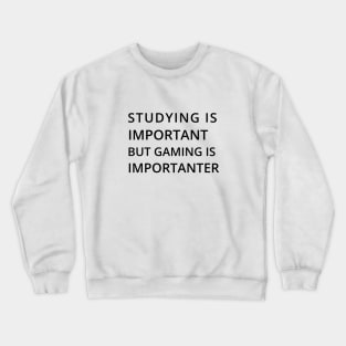 Studying Is Important But Gaming Is Importanter Crewneck Sweatshirt